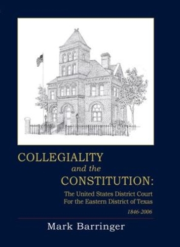 Collegiality and the Constitution: The United States District Court for the Eastern District of Texas, 1846-2006