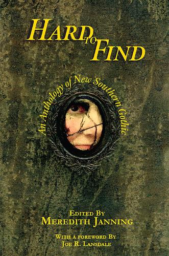 Hard to Find: An Anthology of New Southern Gothic.