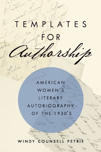 Templates for Authorship: American Women's Literary Autobiography of the 1930s.