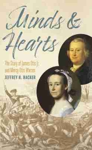 Minds and Hearts: The Story of James Otis Jr. and Mercy Otis Warren.