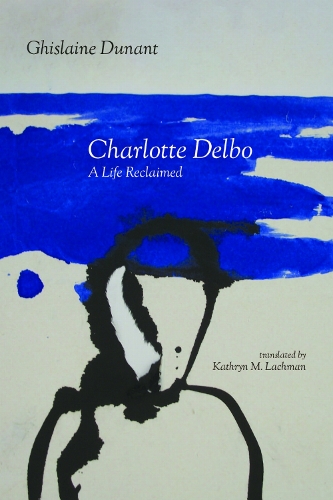 Charlotte Delbo: A Life Reclaimed.