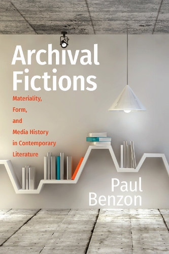Archival Fictions: Materiality, Form, and Media History in Contemporary Literature.
