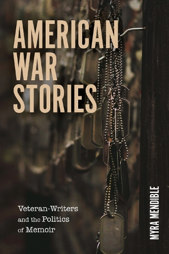 American War Stories: Veteran-Writers and the Politics of Memoir.
