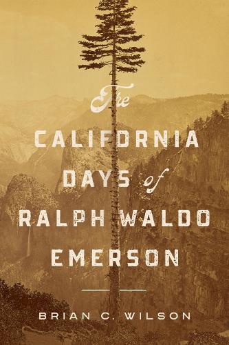 The California Days of Ralph Waldo Emerson.