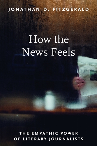 How the News Feels: The Empathic Power of Literary Journalists.