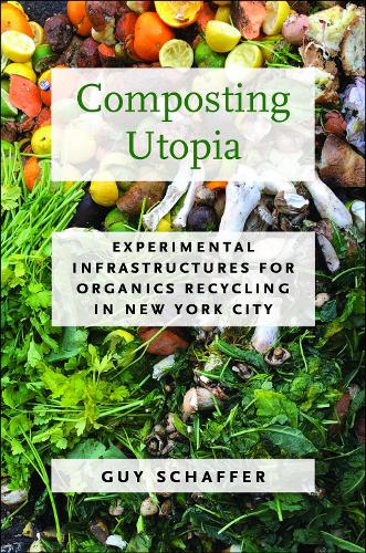 Composting Utopia: Experimental Infrastructures for Organics Recycling in New York City.