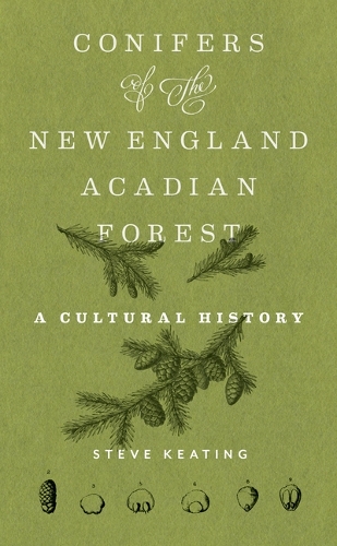 Conifers of the New England-Acadian Forest: A Cultural History.