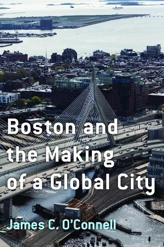 Boston and the Making of a Global City.