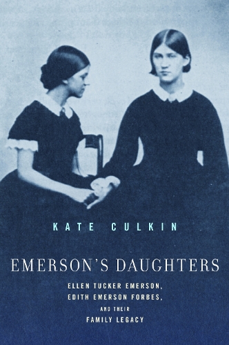 Emerson's Daughters: Ellen Tucker Emerson, Edith Emerson Forbes, and Their Family Legacy.