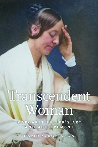 Transcendent Woman: Margaret Fuller's Art and Achievement.
