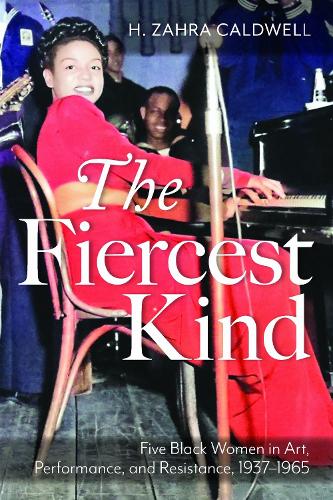 The Fiercest Kind: Five Black Women in Art, Performance, and Resistance, 1937-1965.