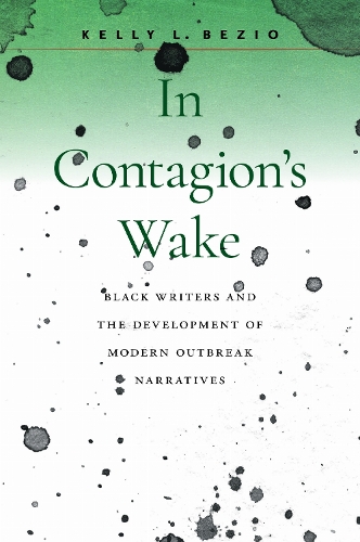 In Contagion's Wake: Black Writers and the Development of Modern Outbreak Narratives.