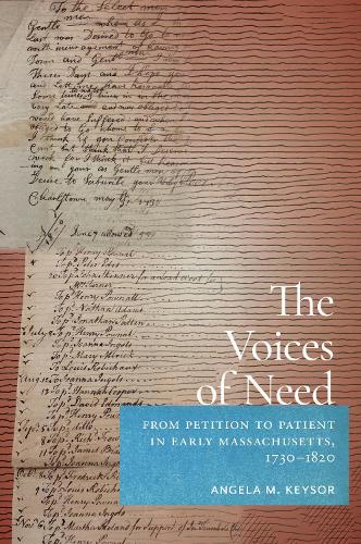 The Voices of Need: From Petition to Patient in Early Massachusetts, 1730-1820.