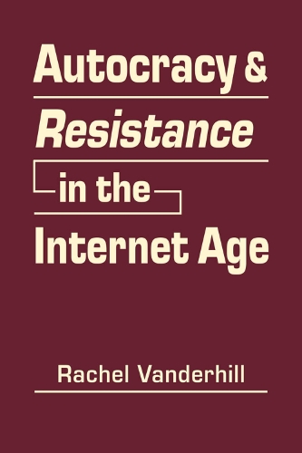 Autocracy & Resistance in the Internet Age.