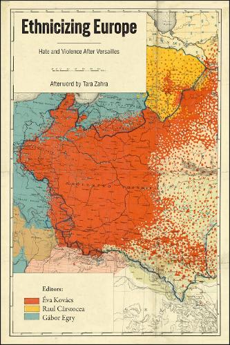 Ethnicizing Europe: Hate and Violence After Versailles.