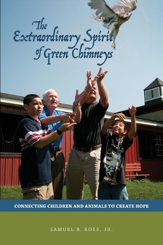 Extraordinary Spirit of Green Chimneys: Connecting Children and Animals to Create Hope.