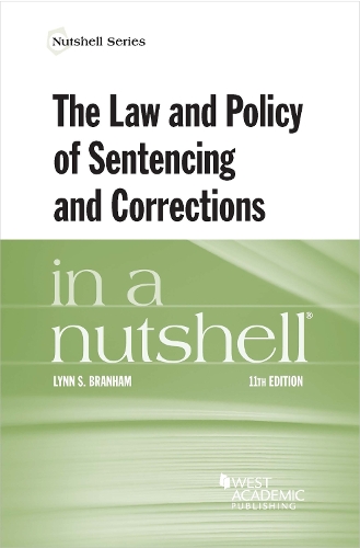 The Law and Policy of Sentencing and Corrections in a Nutshell.