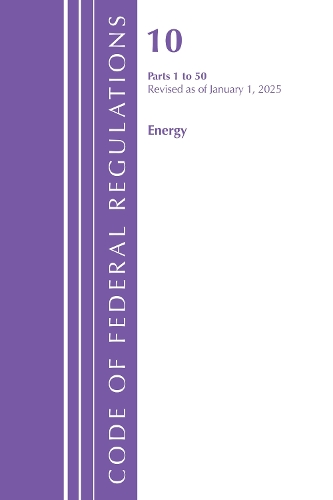 Code of Federal Regulations, Title 10 Energy 1-50, Revised as of January 1, 2025.