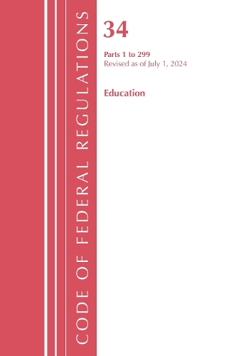 Code of Federal Regulations, Title 34 Education 1-299, Revised as of July 1, 2024.