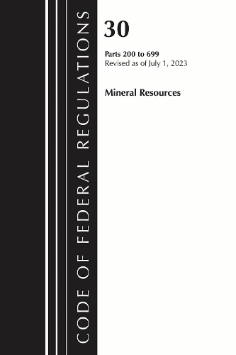 Code of Federal Regulations, Title 30 Mineral Resources 200-699, Revised as of July 1, 2024.