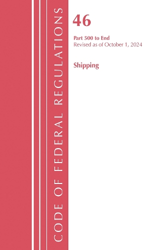 Code of Federal Regulations, TITLE 46 SHIPPING 500-END, Revised as of October 1, 2024.