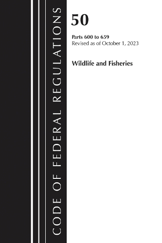 Code of Federal Regulations, Title 50 Wildlife and Fisheries 600-659, Revised as of October 1, 2024.