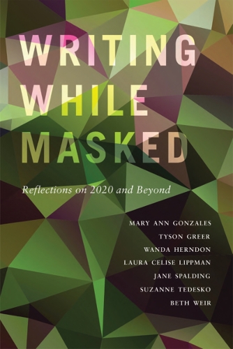 Writing While Masked: Reflections on 2020 and Beyond.