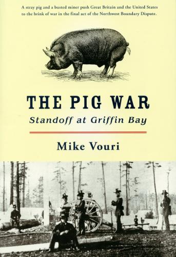 The Pig War: Standoff at Griffin Bay.