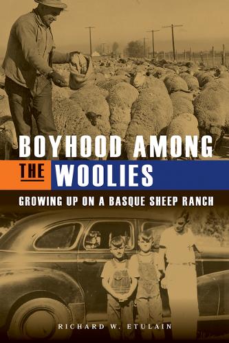 Boyhood Among the Woolies: Growing Up on a Basque Sheep Ranch.