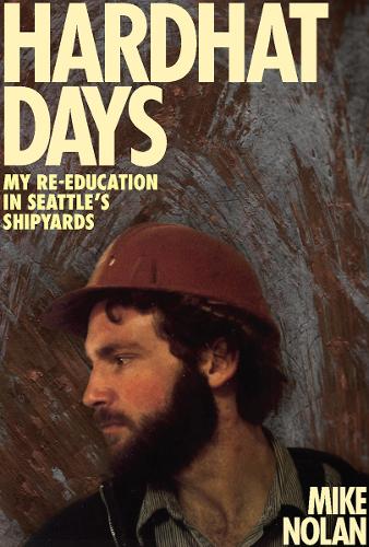 Hardhat Days: My Re-Education in Seattle's Shipyards.