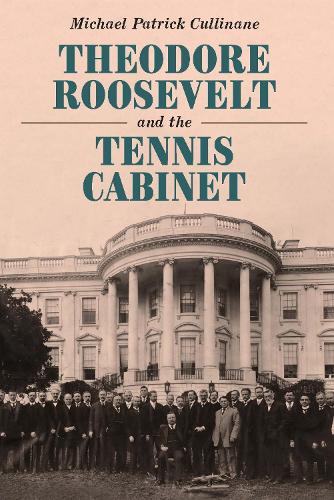 Theodore Roosevelt and the Tennis Cabinet.