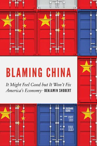 Blaming China: It Might Feel Good but It Won't Fix America's Economy.