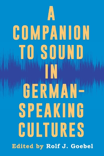 A Companion to Sound in German-Speaking Cultures.