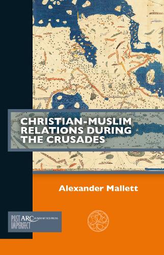 Christian-Muslim Relations during the Crusades.