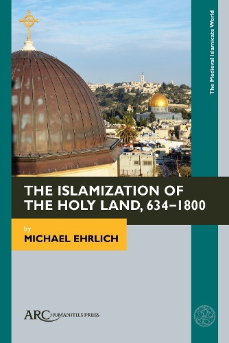The Islamization of the Holy Land, 634-1800.