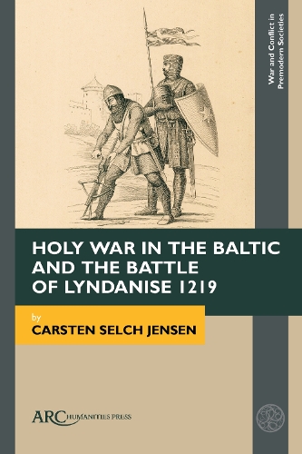 Holy War in the Baltic and the Battle of Lyndanise 1219.