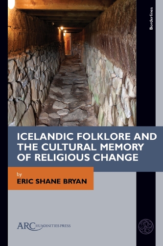 Icelandic Folklore and the Cultural Memory of Religious Change.