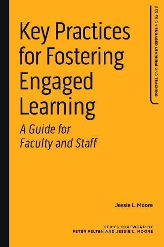 Key Practices for Fostering Engaged Learning: A Guide for Faculty and Staff.