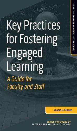 Key Practices for Fostering Engaged Learning: A Guide for Faculty and Staff.