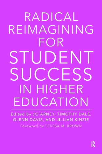 Radical Reimagining for Student Success in Higher Education.