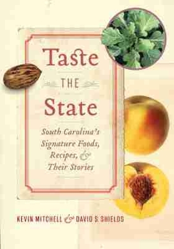 Taste the State: South Carolina's Signature Foods, Recipes, and Their Stories.