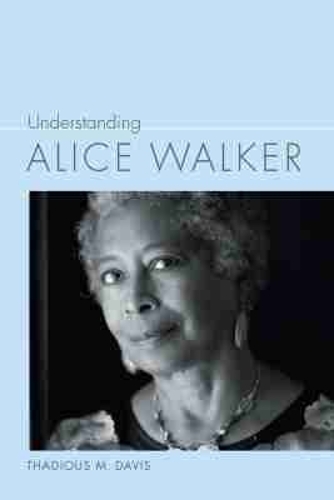 Understanding Alice Walker.