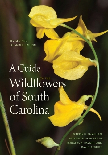 A Guide to the Wildflowers of South Carolina. Revised and Expanded Edition