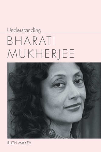 Understanding Bharati Mukherjee.
