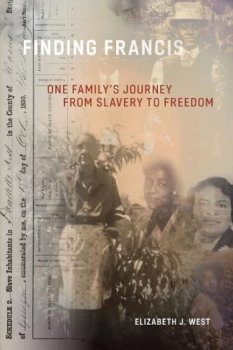 Finding Francis: One Family's Journey from Slavery to Freedom.