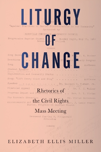 Liturgy of Change: Rhetorics of the Civil Rights Mass Meeting.