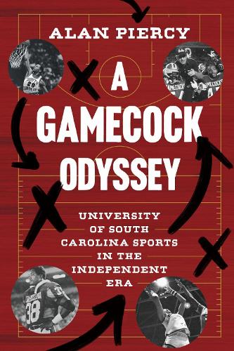 A Gamecock Odyssey: University of South Carolina Sports in the Independent Era.