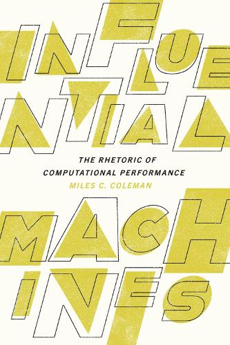 Influential Machines: The Rhetoric of Computational Performance.