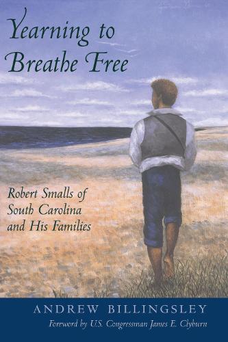 Yearning to Breathe Free: Robert Smalls of South Carolina and His Families.