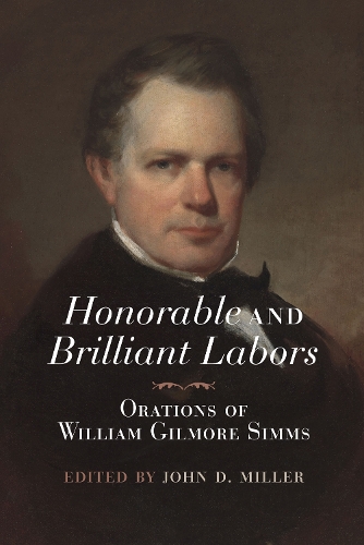 Honorable and Brilliant Labors: Orations of William Gilmore Simms.